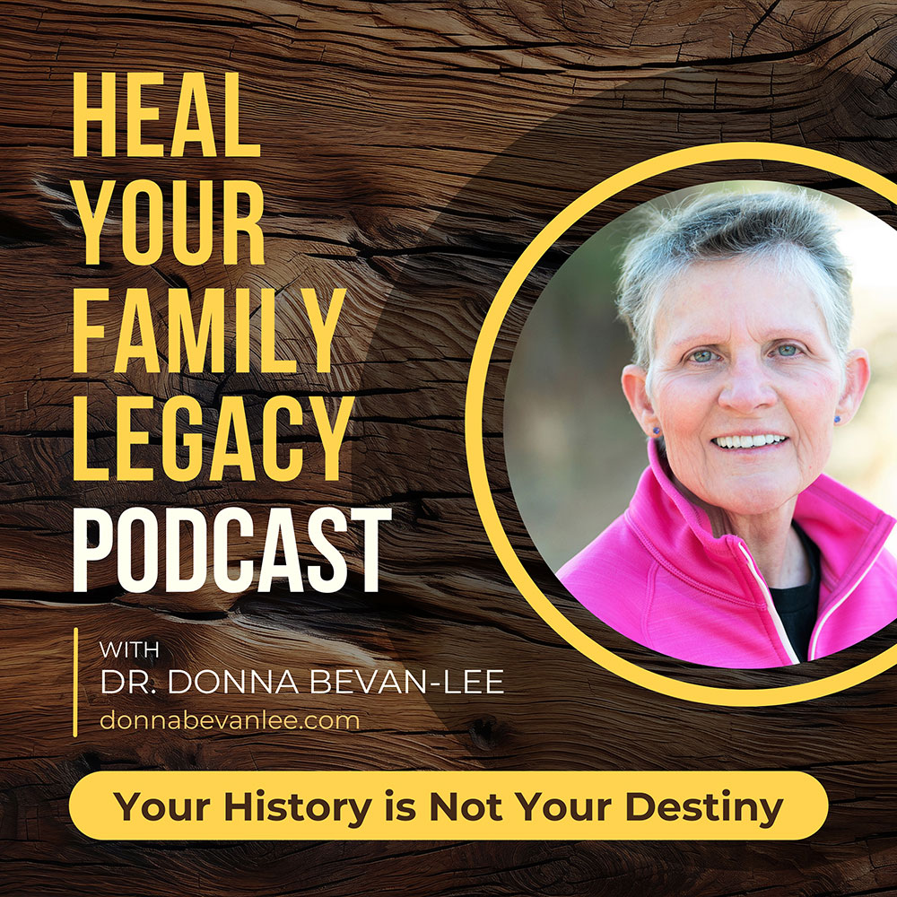 Dr. Donna Bevan-Lee's Podcast: Heal Your Family Legacy
